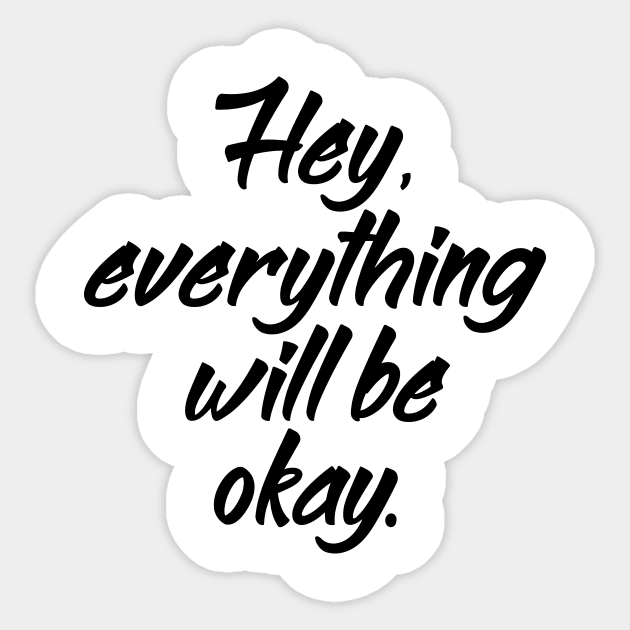 'Hey Everything Will Be Okay' Cancer Awareness Shirt Sticker by ourwackyhome